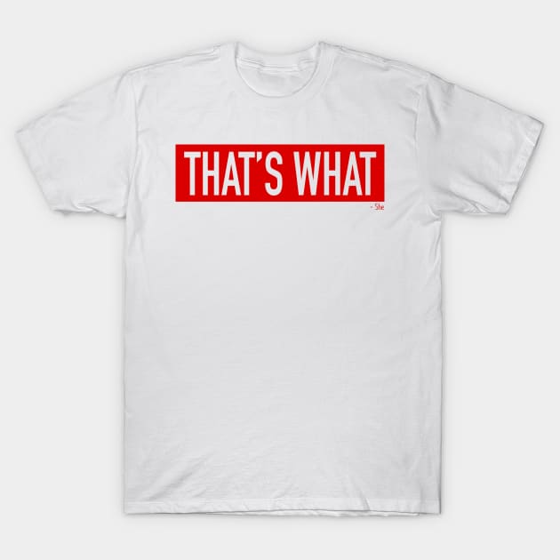That's What She Said Quote T-Shirt by WaltTheAdobeGuy